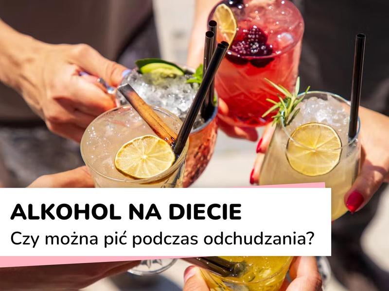 Jaki alkohol wybrać na diecie, aby nie zrujnować swoich postanowień?