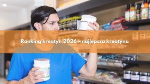 Najlepsza kreatyna 2026 – co wybrać, aby osiągnąć maksymalne efekty?